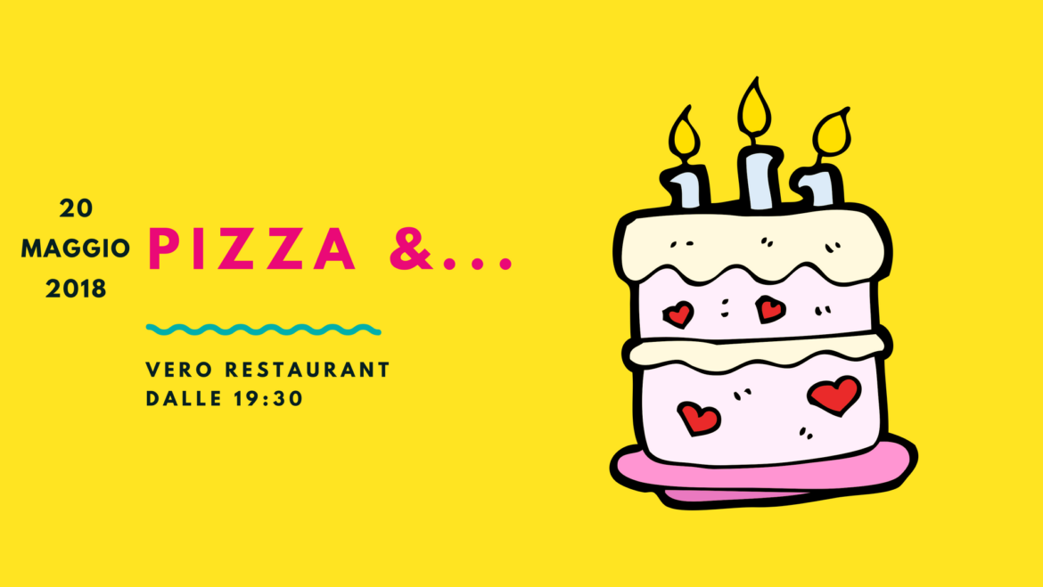 Pizza & Buon Compleanno! 20 Maggio 2018, dalle 19:30 @Vero restaurant